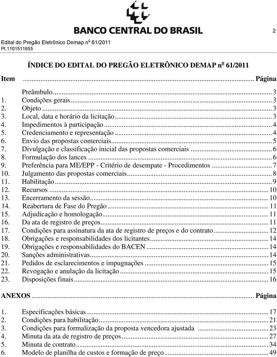 Divulgação e classificação inicial das propostas comerciais... 6 8. Formulação dos lances... 6 9. Preferência para ME/EPP - Critério de desempate - Procedimentos... 7 10.