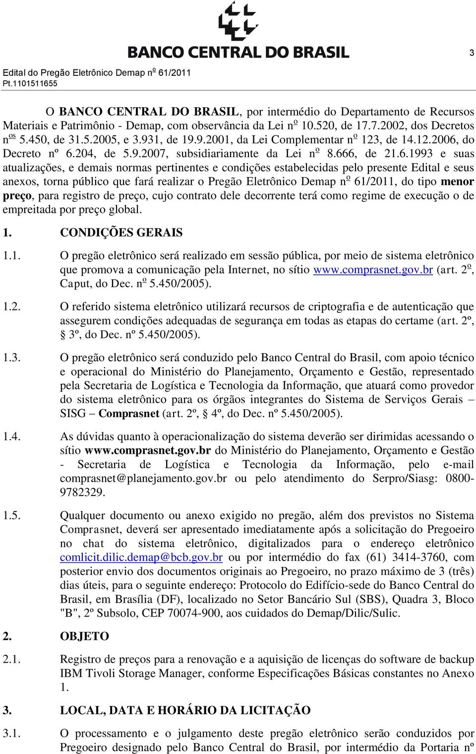 6.1993 e suas atualizações, e demais normas pertinentes e condições estabelecidas pelo presente Edital e seus anexos, torna público que fará realizar o Pregão Eletrônico Demap n o 61/2011, do tipo