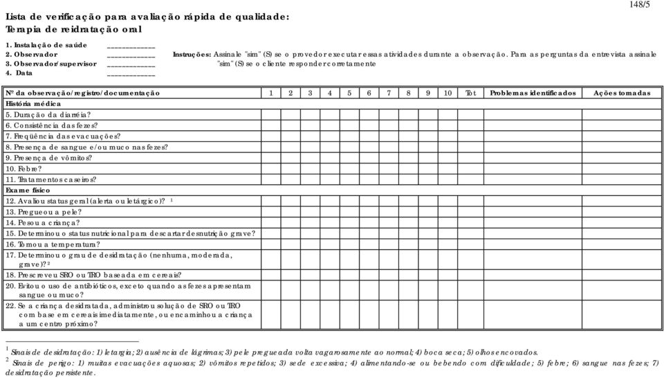 Para as perguntas da entrevista assinale "sim" (S) se o cliente responder corretamente Nº da observação/registro/documentação 1 2 3 4 5 6 7 8 9 10 Tot Problemas identificados Ações tomadas História