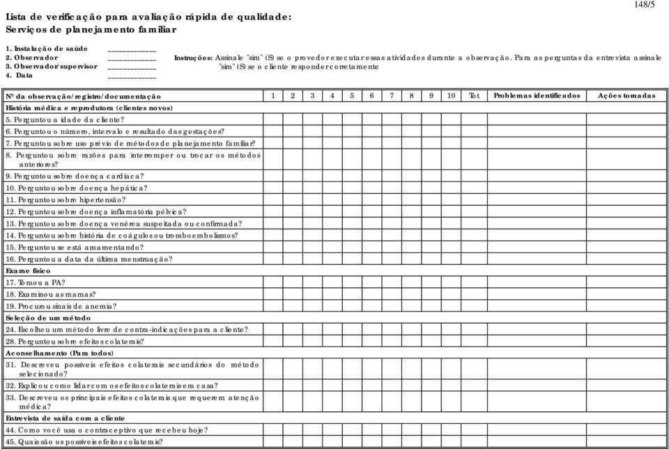 Para as perguntas da entrevista assinale "sim" (S) se o cliente responder corretamente Nº da observação/registro/documentação 1 2 3 4 5 6 7 8 9 10 Tot Problemas identificados Ações tomadas História