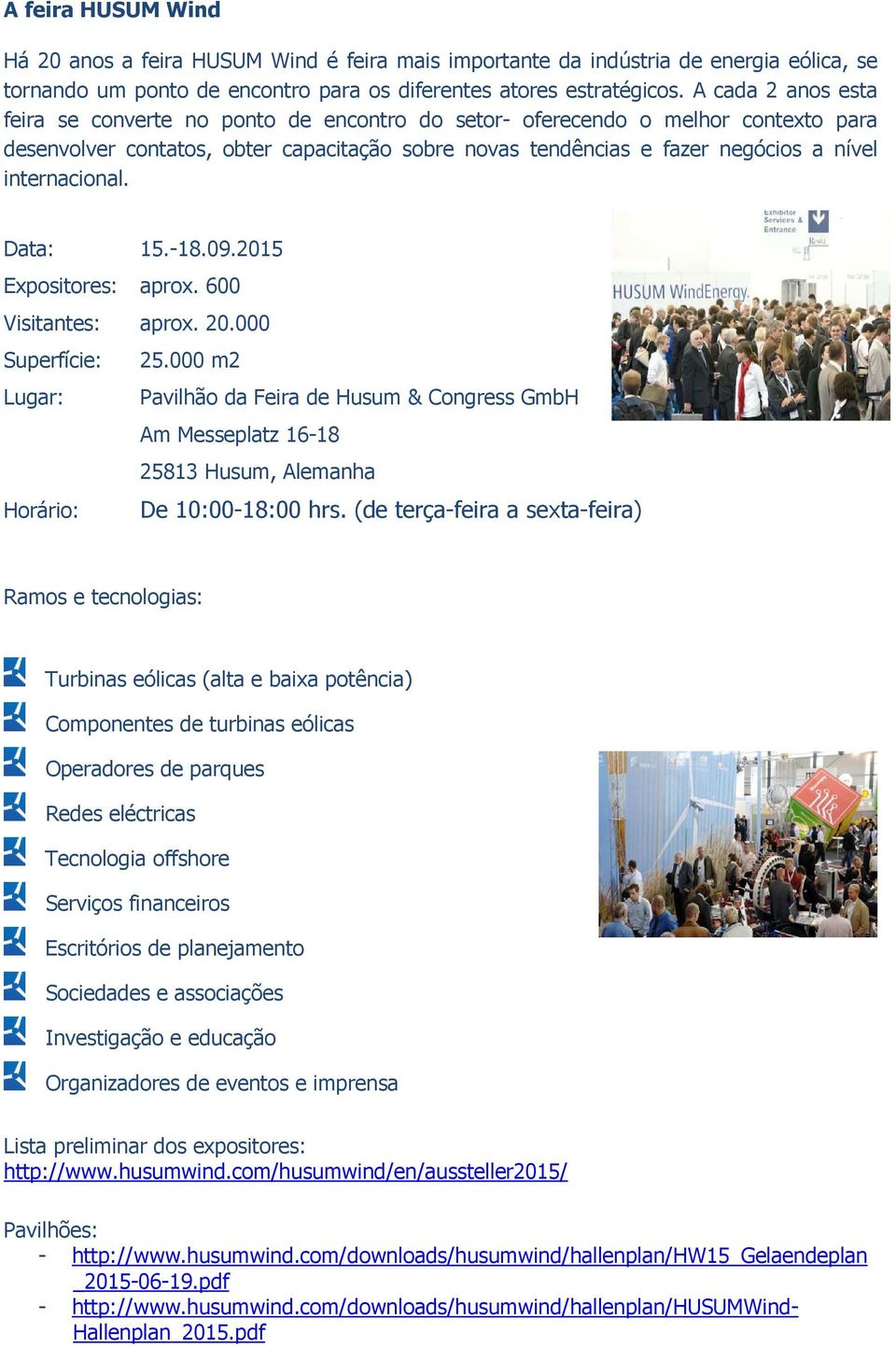 internacional. Data: 15.-18.09.2015 Expositores: aprox. 600 Visitantes: aprox. 20.000 Superfície: 25.