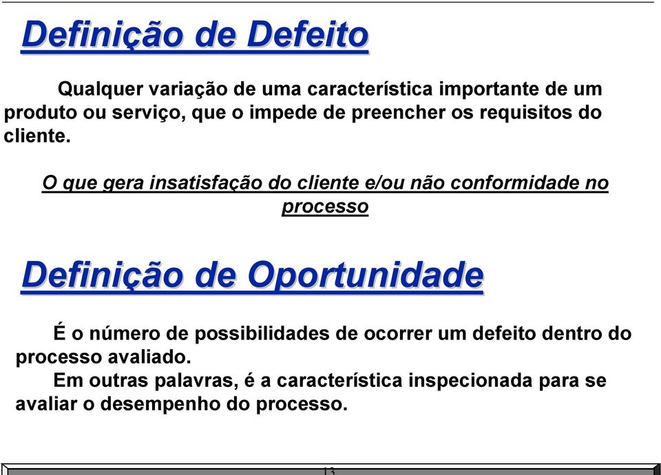 O que gera insatisfação do cliente e/ou não conformidade no processo Definição de Oportunidade É o