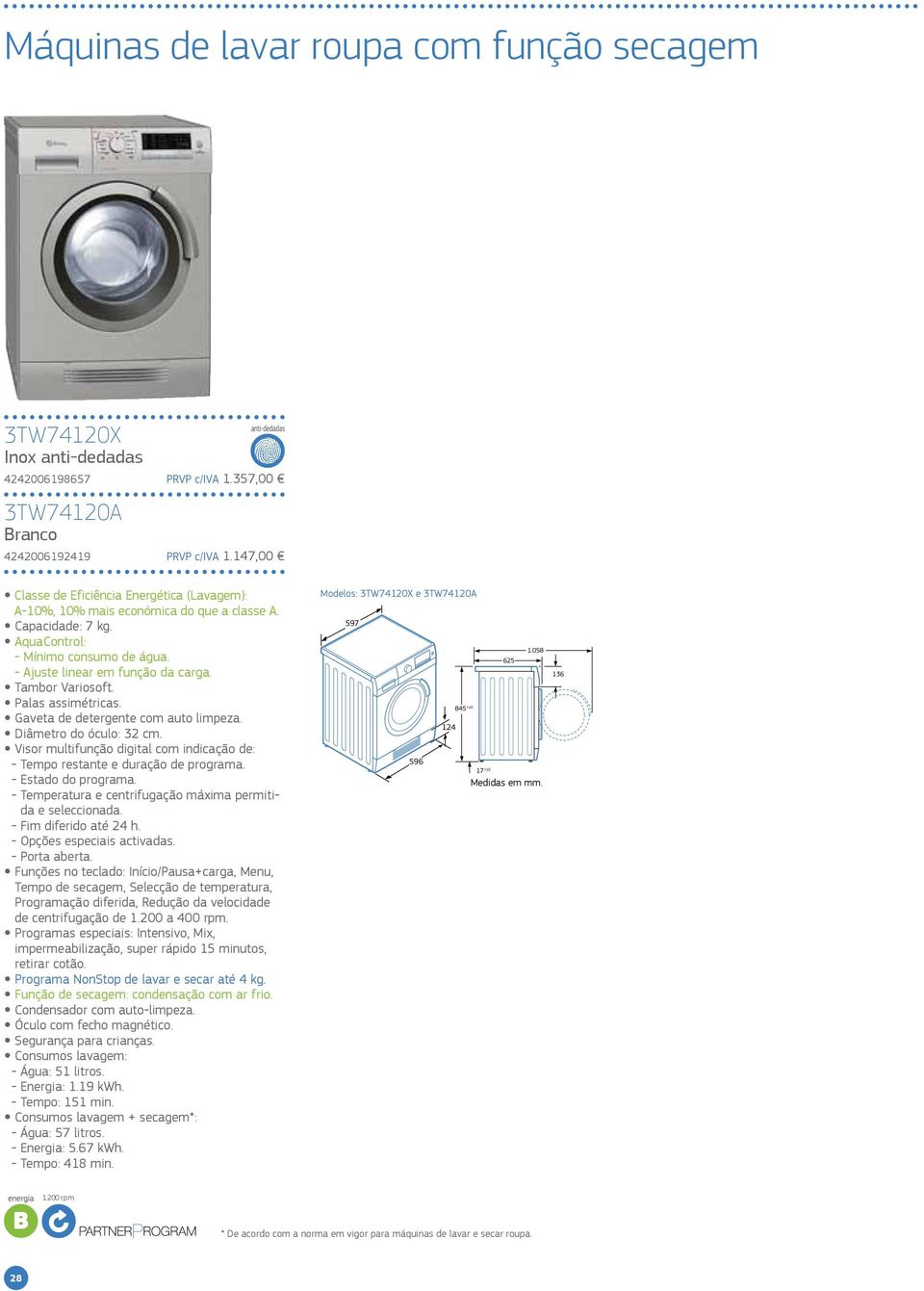 Tambor Variosoft. Palas assimétricas. Gaveta de detergente com auto limpeza. Diâmetro do óculo: 32 cm. Visor multifunção digital com indicação de: - Tempo restante e duração de programa.