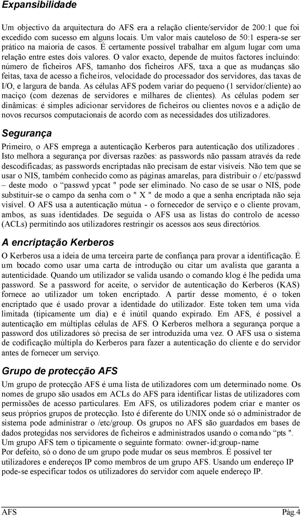 O valor exacto, depende de muitos factores incluindo: número de ficheiros, tamanho dos ficheiros, taxa a que as mudanças são feitas, taxa de acesso a ficheiros, velocidade do processador dos