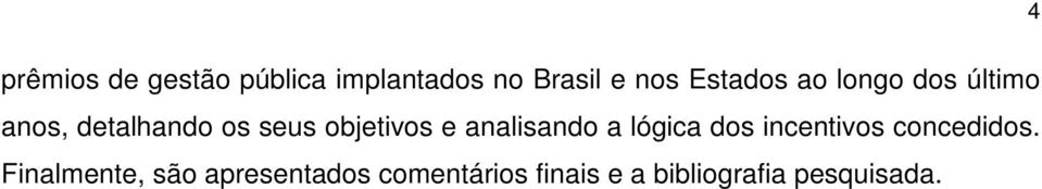 objetivos e analisando a lógica dos incentivos concedidos.