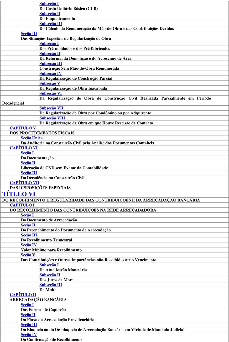 Regularização de Construção Parcial Subseção V Da Regularização de Obra Inacabada Subseção VI Da Regularização de Obra de Construção Civil Realizada Parcialmente em Período Decadencial Subseção VII