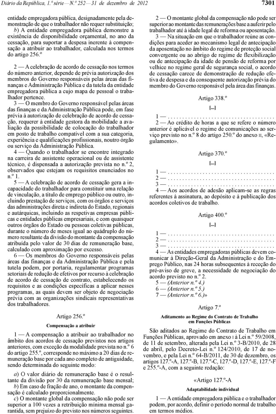 de disponibilidade orçamental, no ano da cessação, para suportar a despesa inerente à compensação a atribuir ao trabalhador, calculada nos termos do artigo 256.