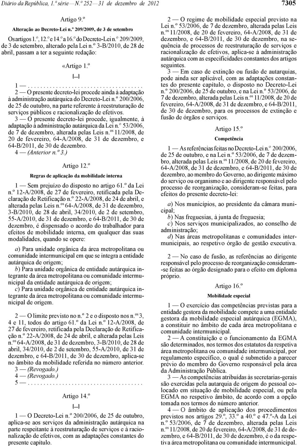 º 2 O presente decreto -lei procede ainda à adaptação à administração autárquica do Decreto -Lei n.