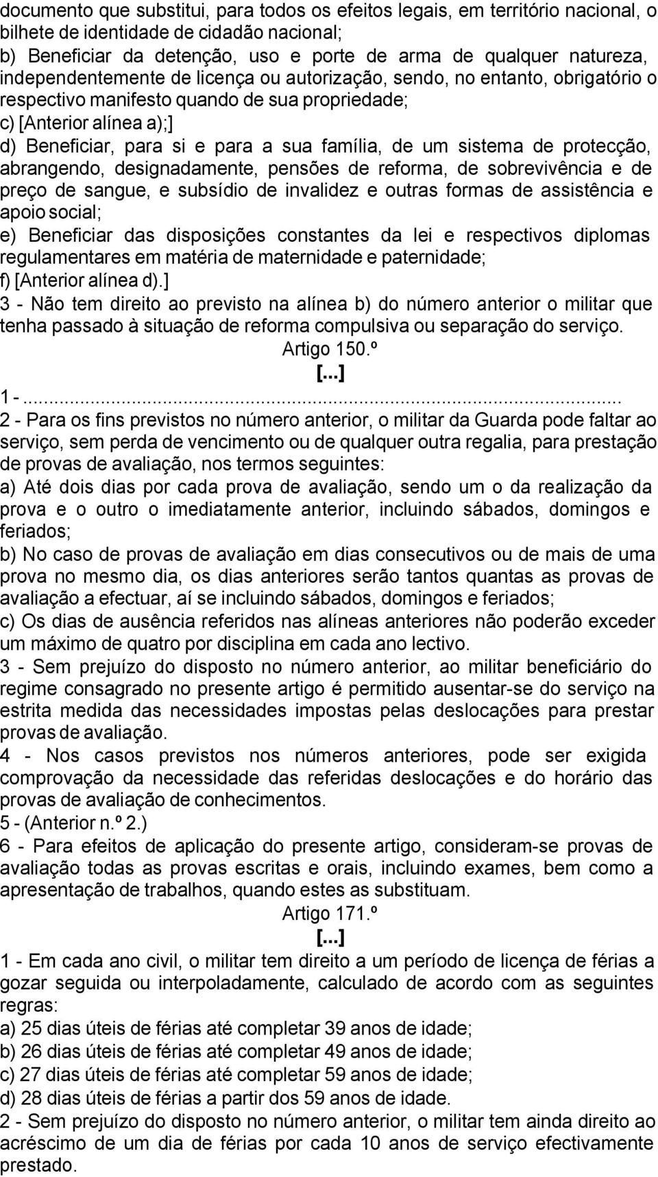 um sistema de protecção, abrangendo, designadamente, pensões de reforma, de sobrevivência e de preço de sangue, e subsídio de invalidez e outras formas de assistência e apoio social; e) Beneficiar