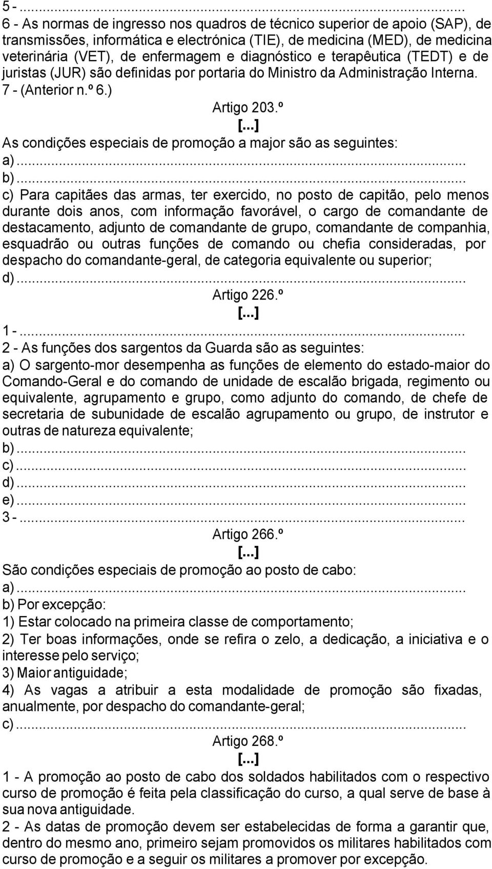 º As condições especiais de promoção a major são as seguintes: a).