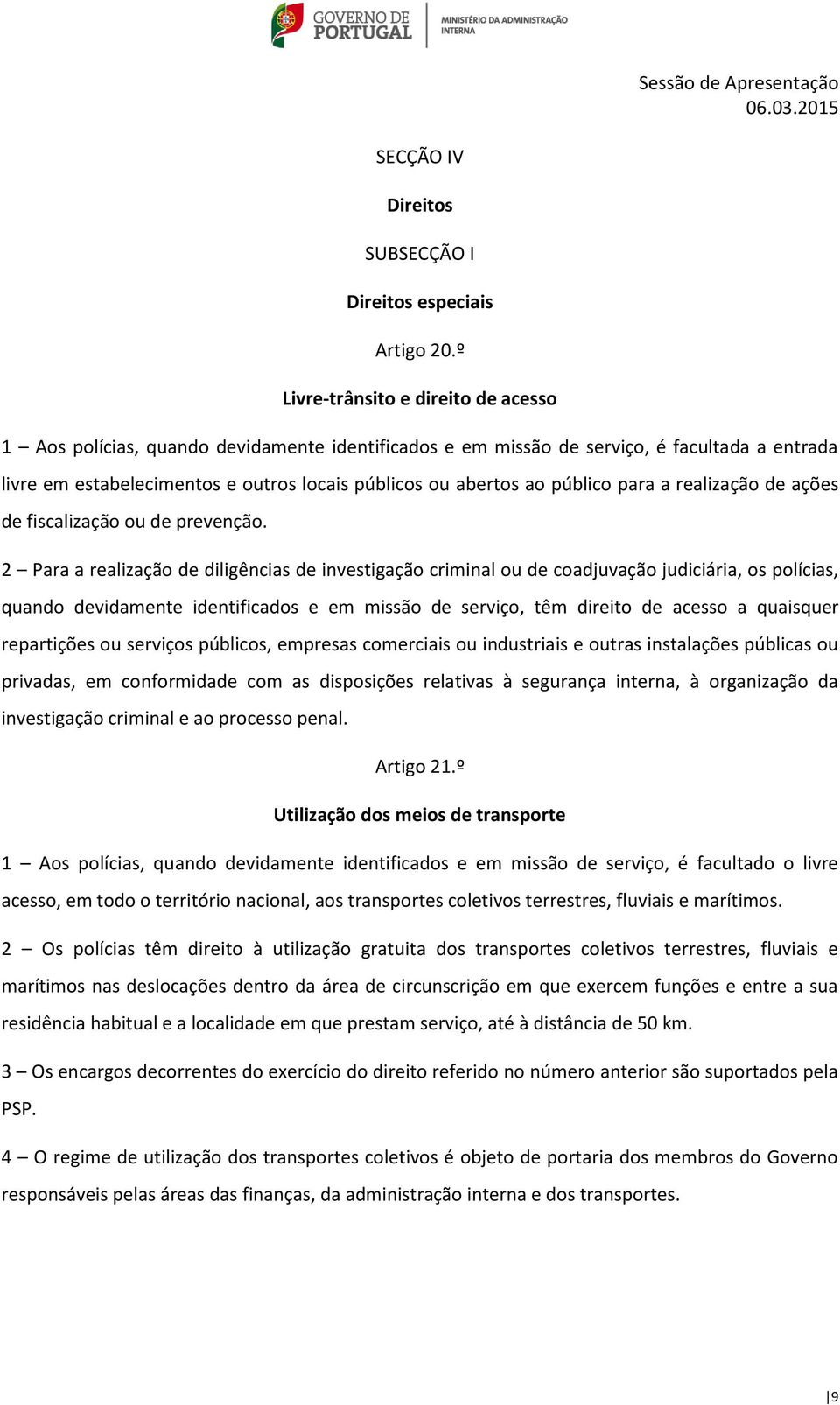 público para a realização de ações de fiscalização ou de prevenção.