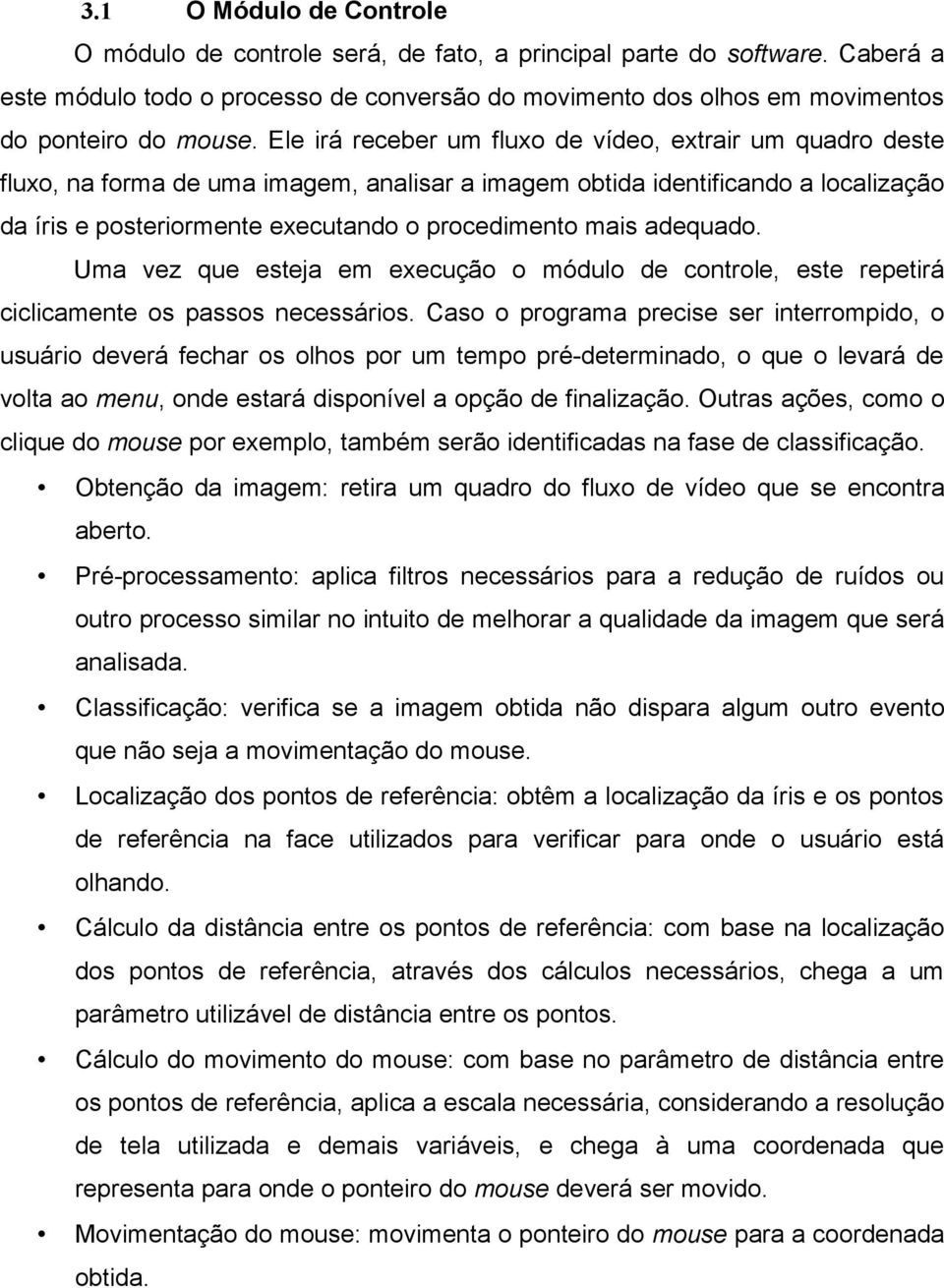 adequado. Uma vez que esteja em execução o módulo de controle, este repetirá ciclicamente os passos necessários.