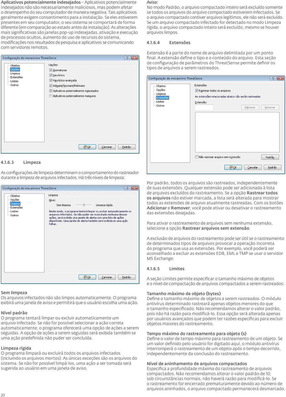 Se eles estiverem presentes em seu computador, o seu sistema se comportará de forma diferente (em comparação ao estado antes da instalação).