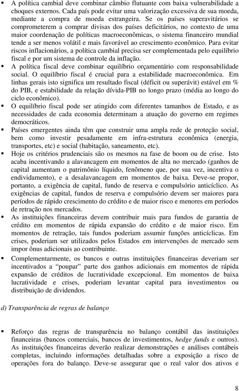 menos volátil e mais favorável ao crescimento econômico.