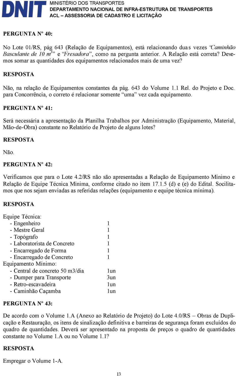 para Concorrência, o correto é relacionar somente uma vez cada equipamento.