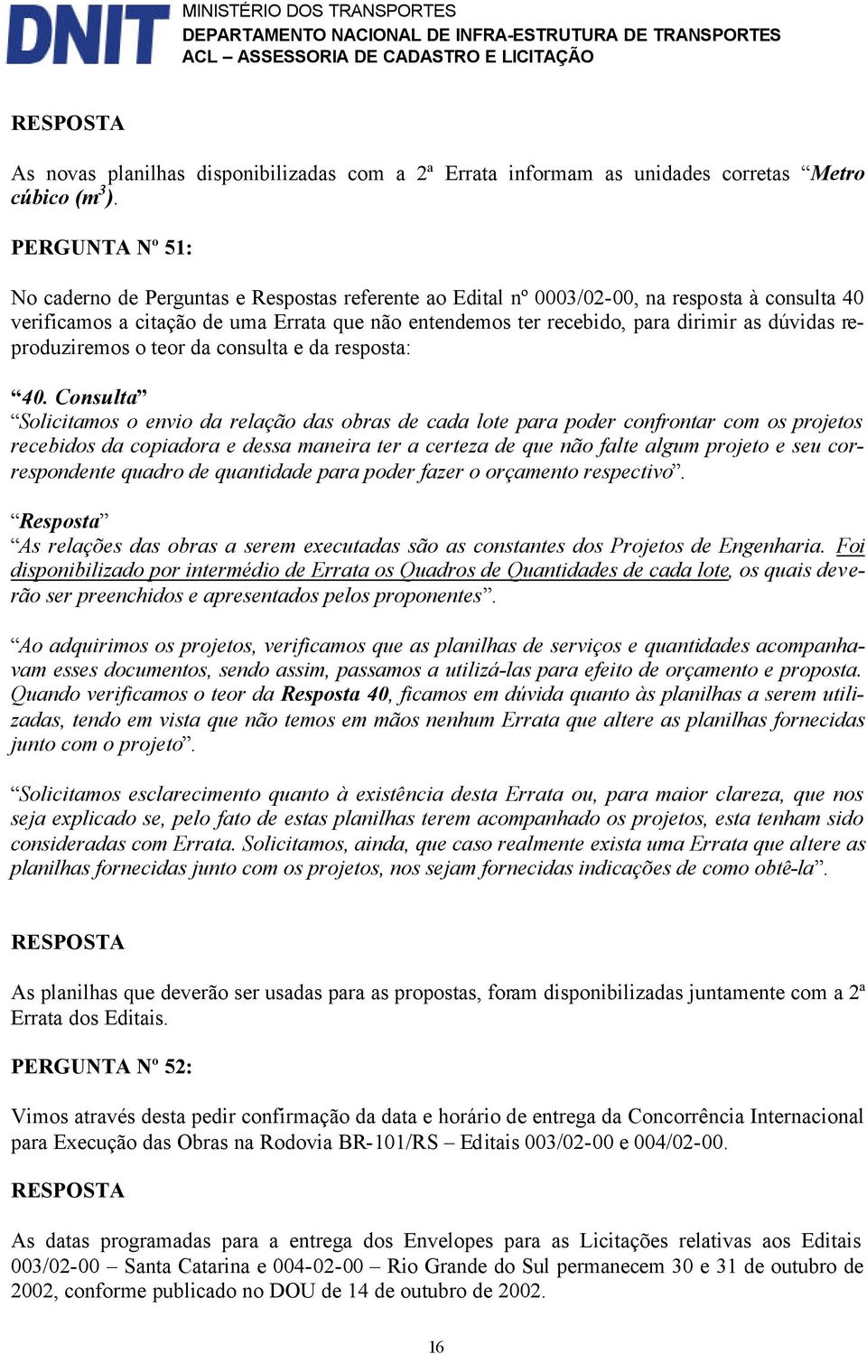 dúvidas reproduziremos o teor da consulta e da resposta: 40.