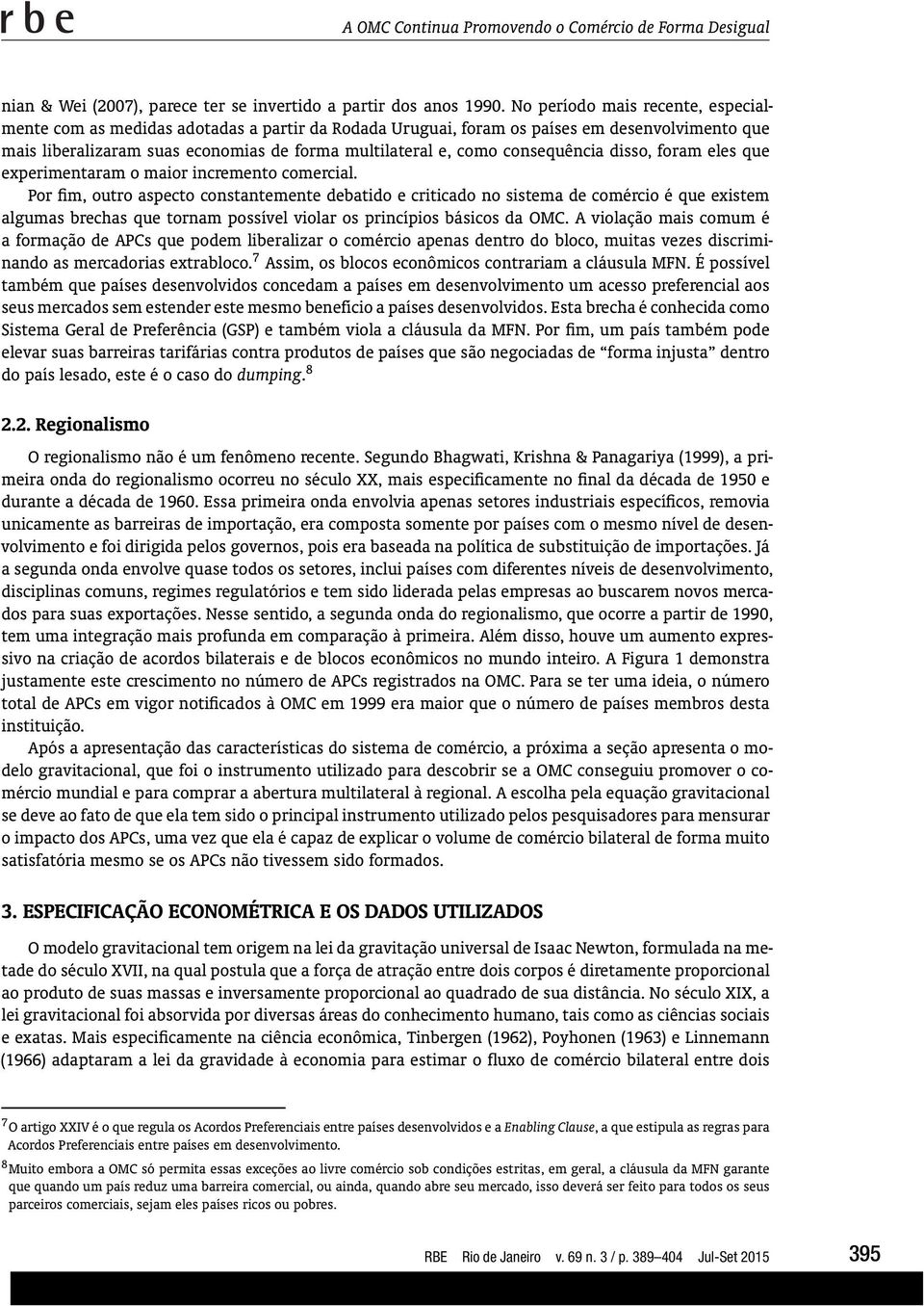 consequência disso, foram eles que experimentaram o maior incremento comercial.