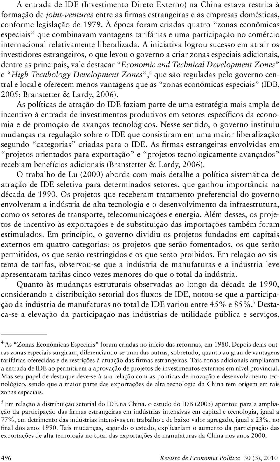 A iniciativa logrou sucesso em atrair os investidores estrangeiros, o que levou o governo a criar zonas especiais adicionais, dentre as principais, vale destacar Economic and Technical Development