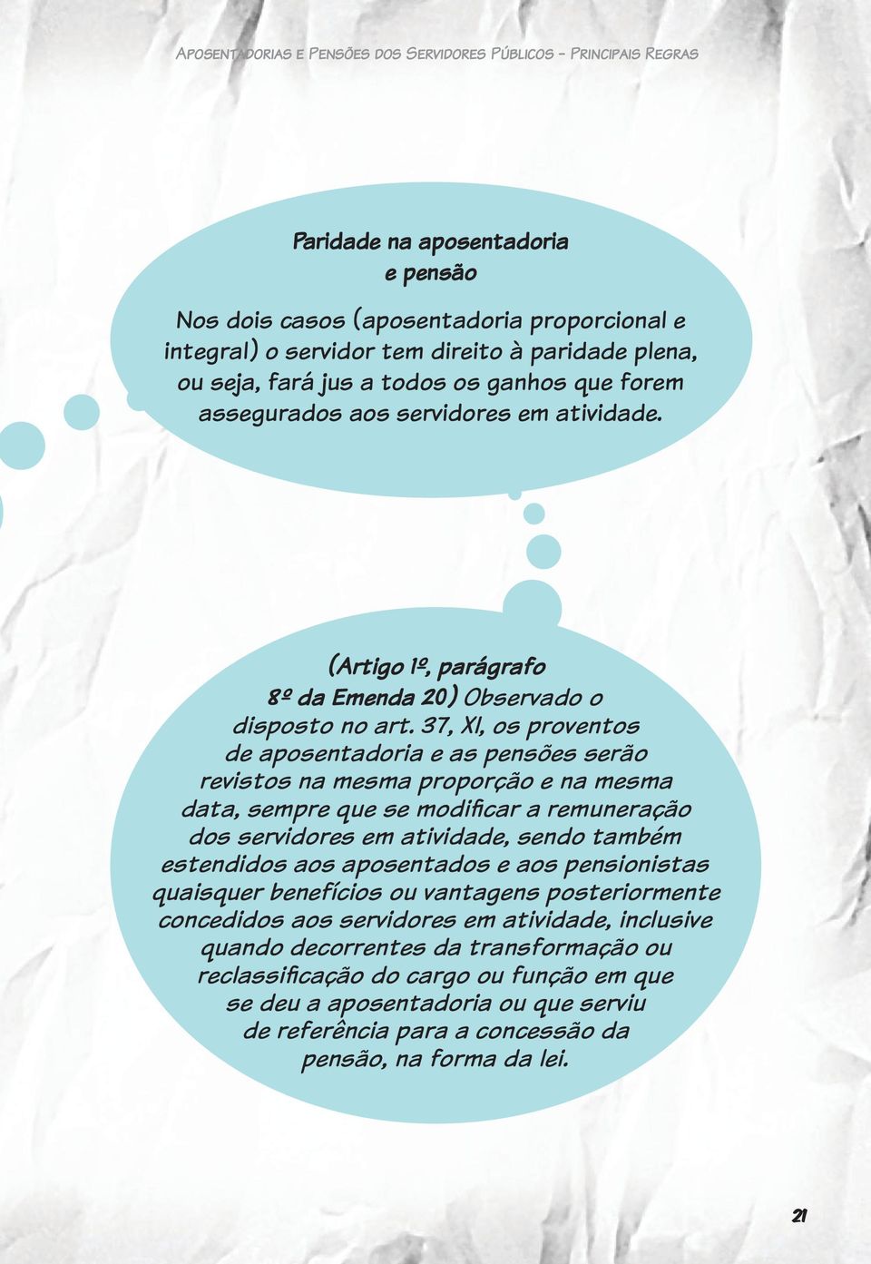 37, XI, os proventos de aposentadoria e as pensões serão revistos na mesma proporção e na mesma data, sempre que se modificar a remuneração dos servidores em atividade, sendo também estendidos aos