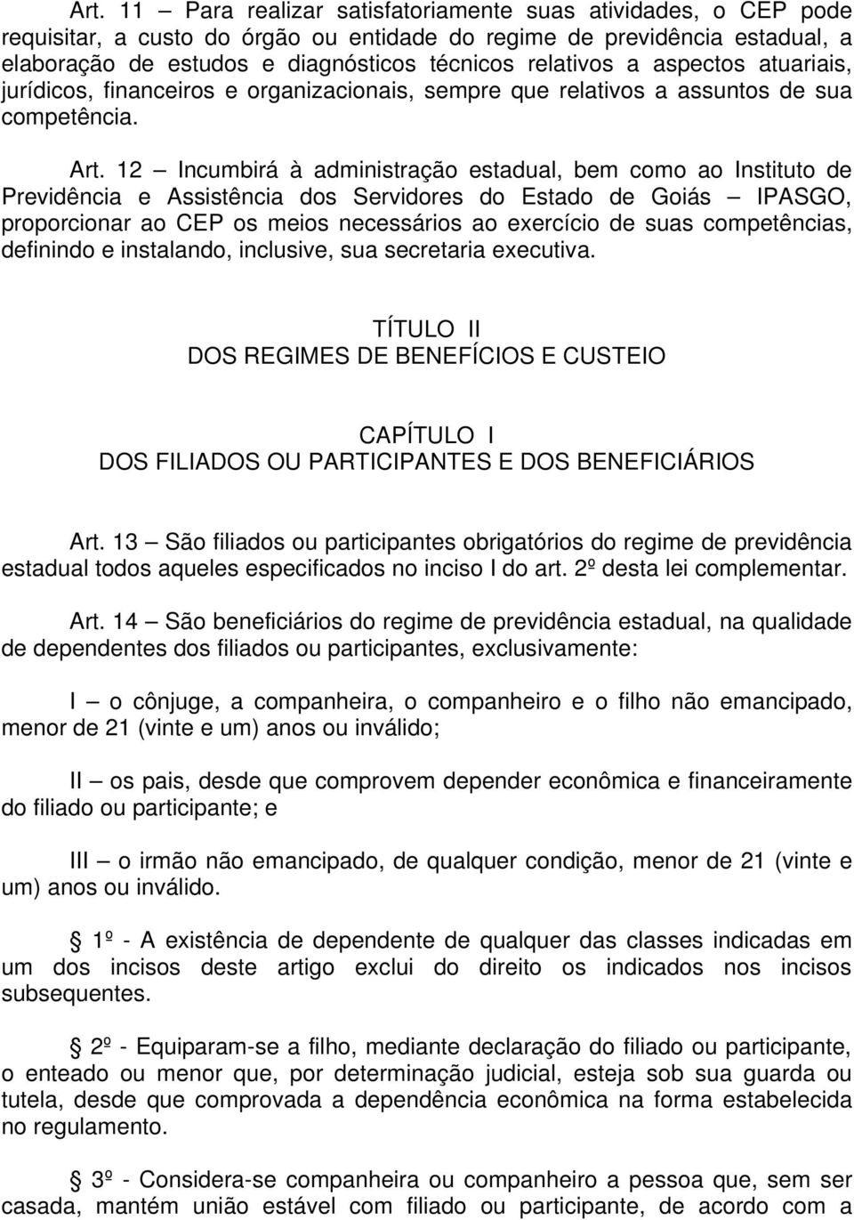 12 Incumbirá à administração estadual, bem como ao Instituto de Previdência e Assistência dos Servidores do Estado de Goiás IPASGO, proporcionar ao CEP os meios necessários ao exercício de suas