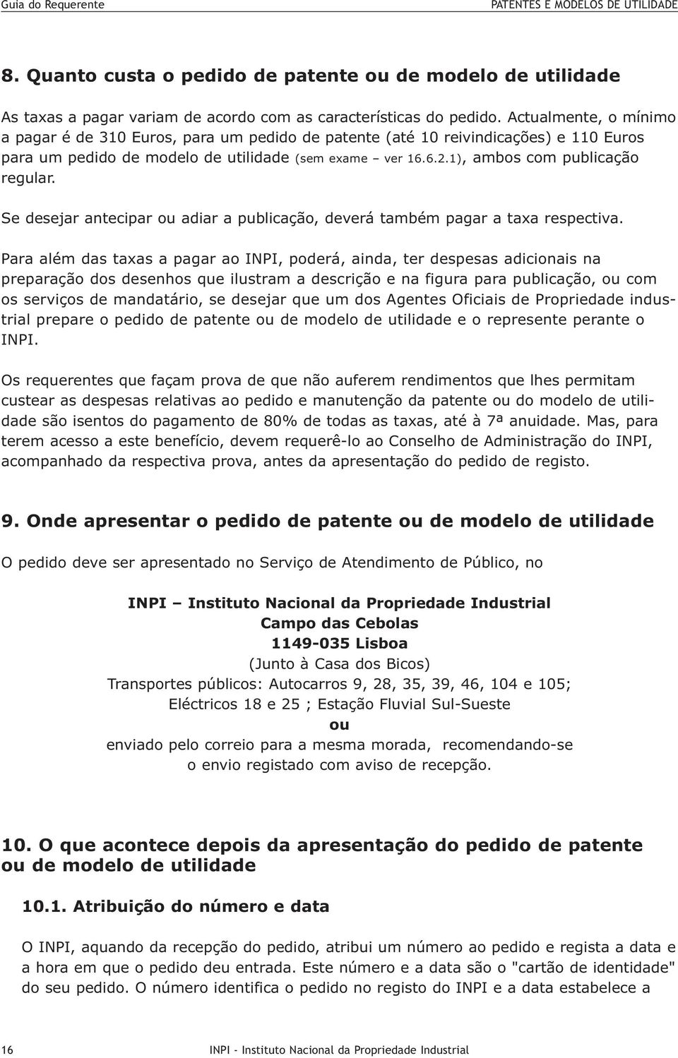 1), ambos com publicação regular. Se desejar antecipar ou adiar a publicação, deverá também pagar a taxa respectiva.