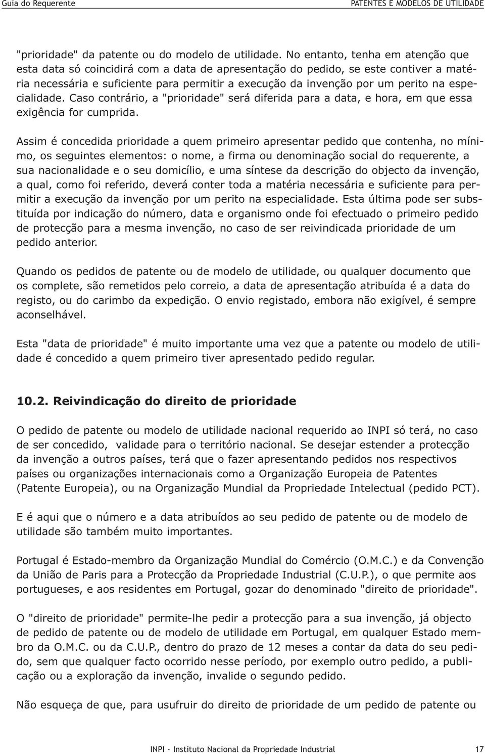 especialidade. Caso contrário, a "prioridade" será diferida para a data, e hora, em que essa exigência for cumprida.