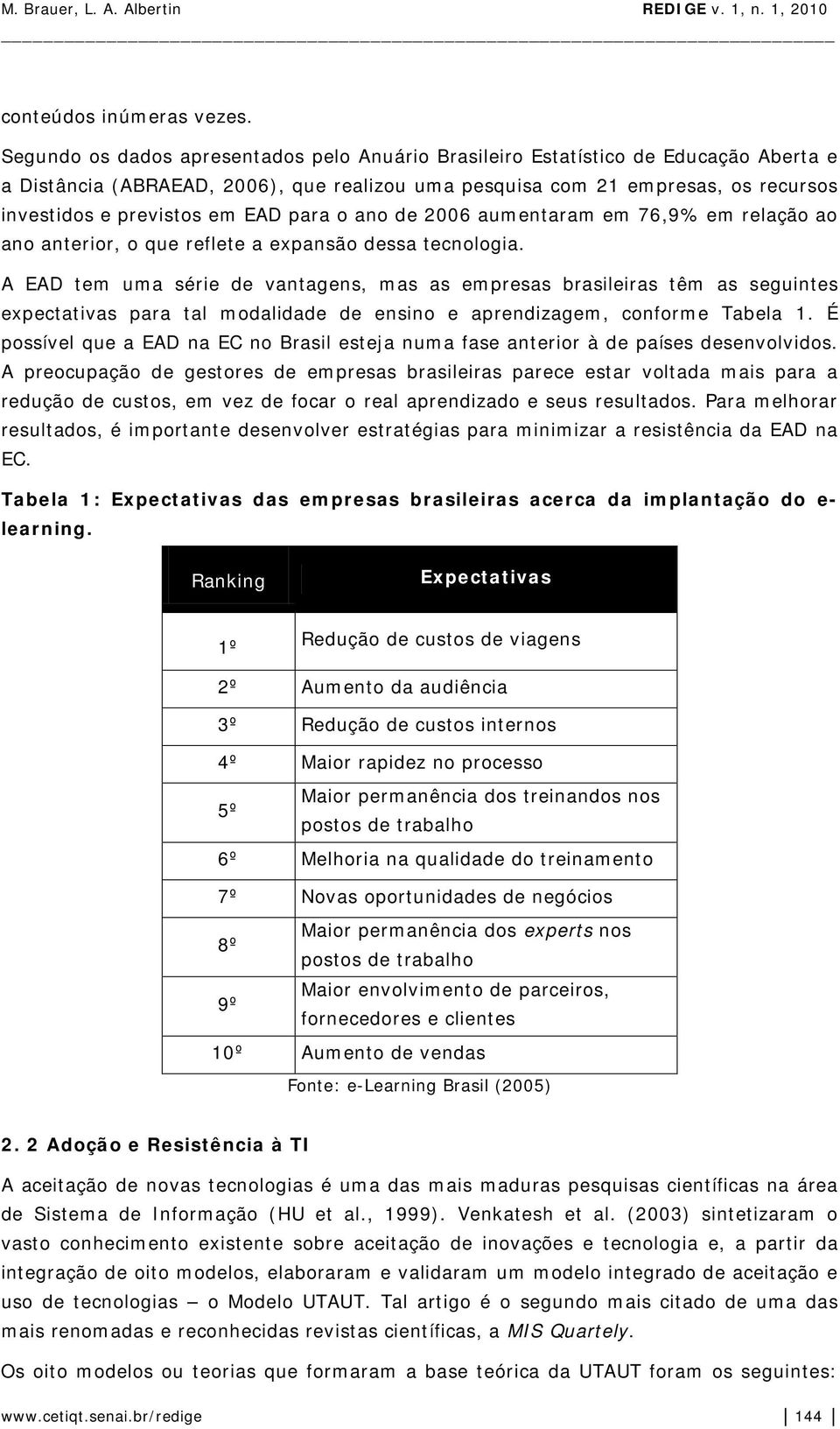 EAD para o ano de 2006 aumentaram em 76,9% em relação ao ano anterior, o que reflete a expansão dessa tecnologia.