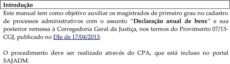 remessa à Corregedoria Geral da Justiça, nos termos do Provimento 07/13- CGJ, publicado no