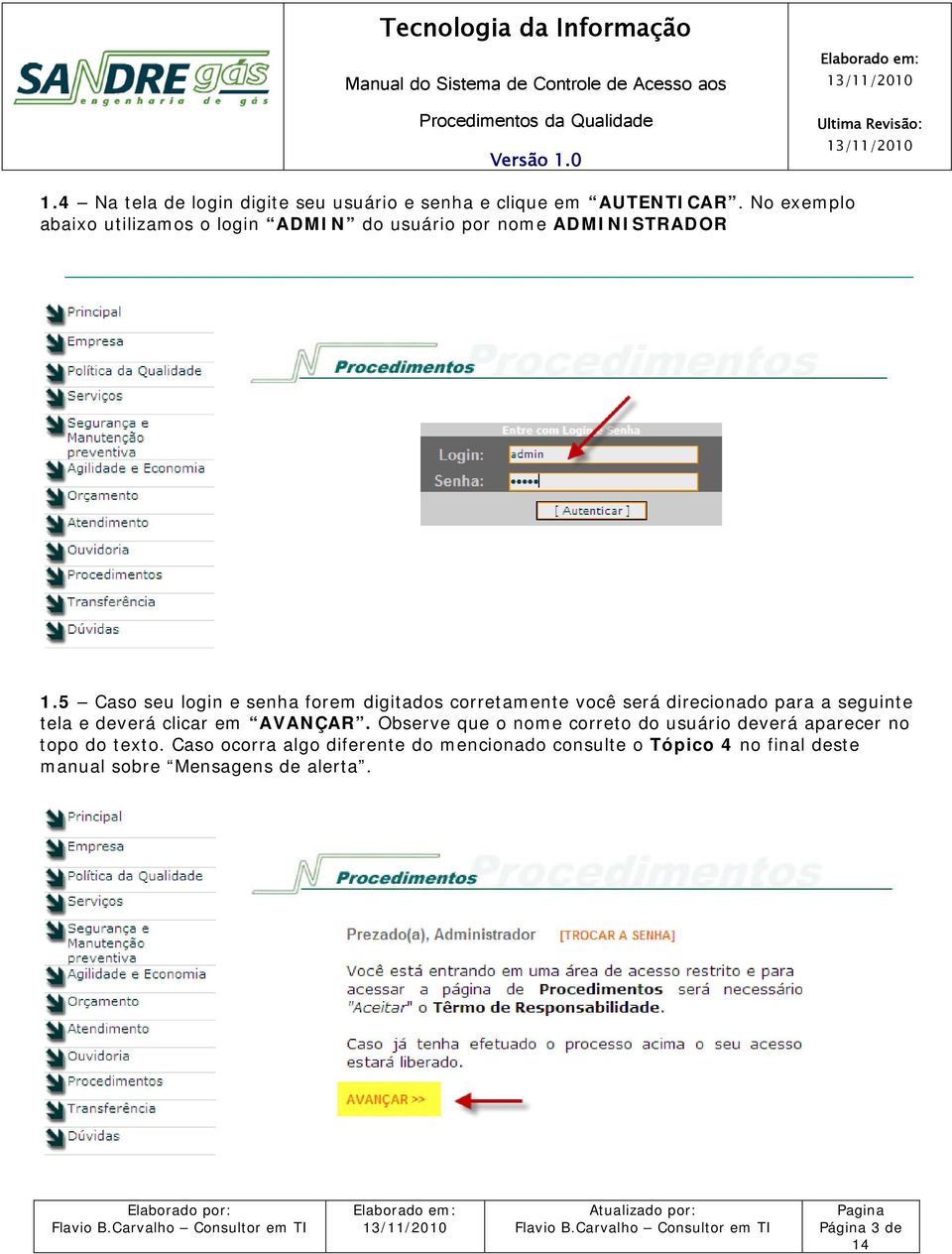 5 Caso seu login e senha forem digitados corretamente você será direcionado para a seguinte tela e deverá clicar em