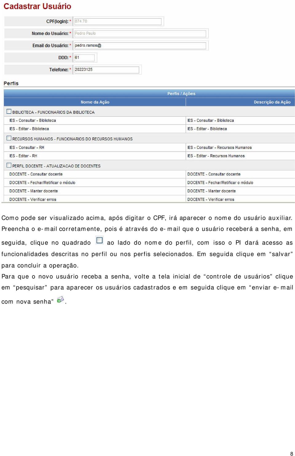 com isso o PI dará acesso as funcionalidades descritas no perfil ou nos perfis selecionados. Em seguida clique em salvar para concluir a operação.