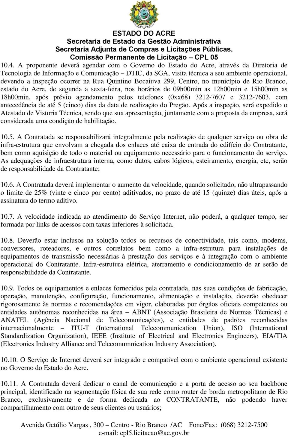 agendamento pelos telefones (0xx68) 3212-7607 e 3212-7603, com antecedência de até 5 (cinco) dias da data de realização do Pregão.