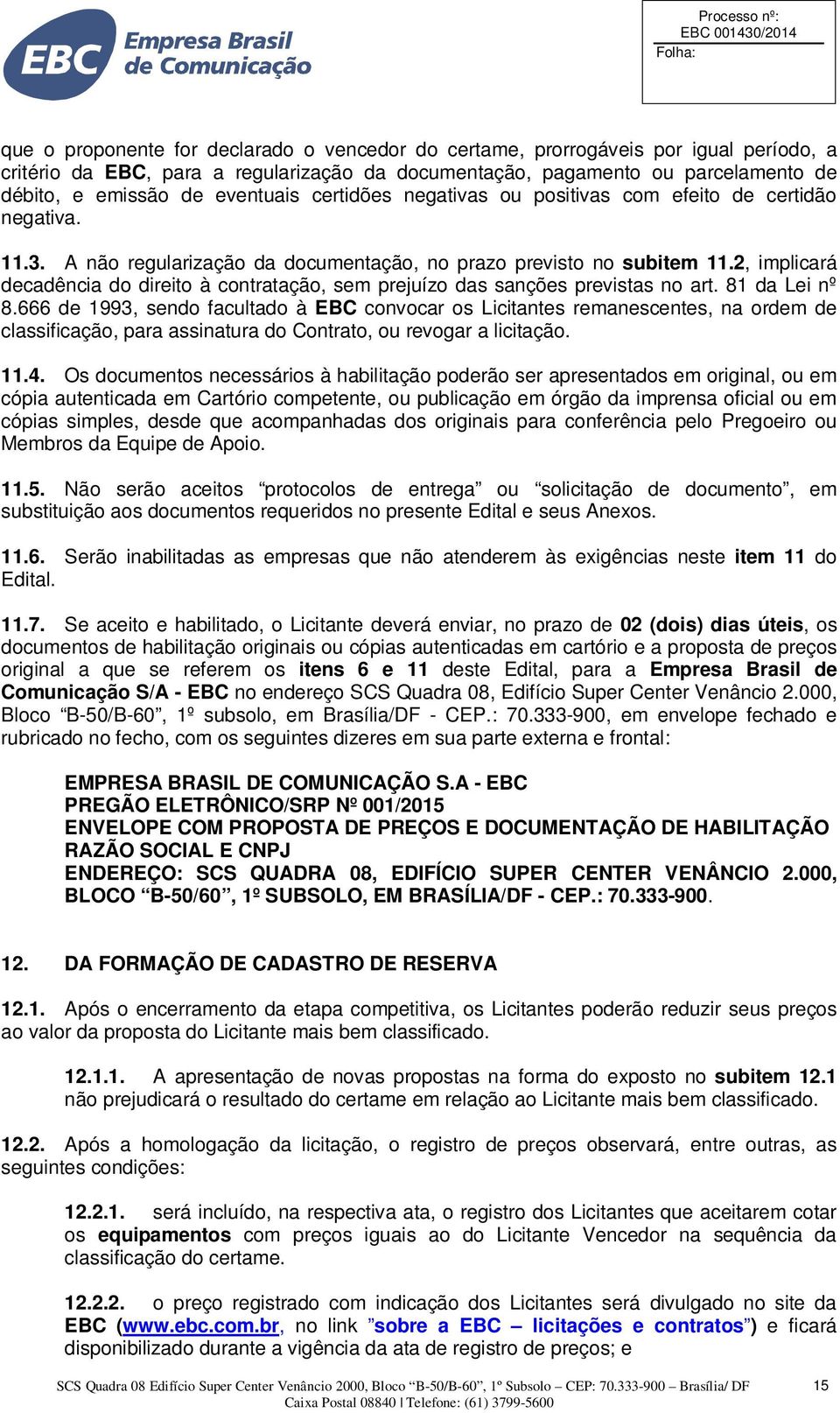 2, implicará decadência do direito à contratação, sem prejuízo das sanções previstas no art. 81 da Lei nº 8.