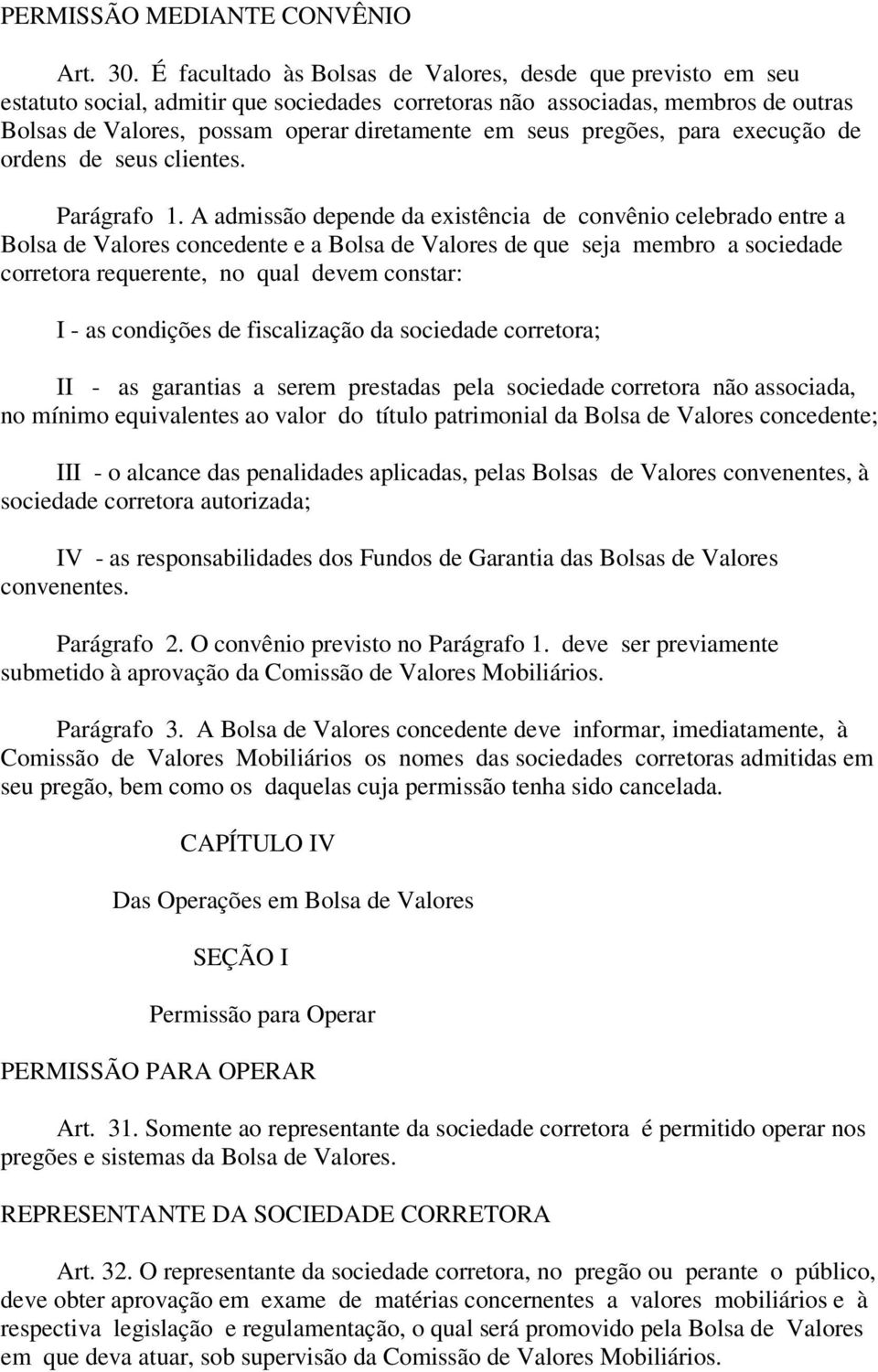 pregões, para execução de ordens de seus clientes. Parágrafo 1.