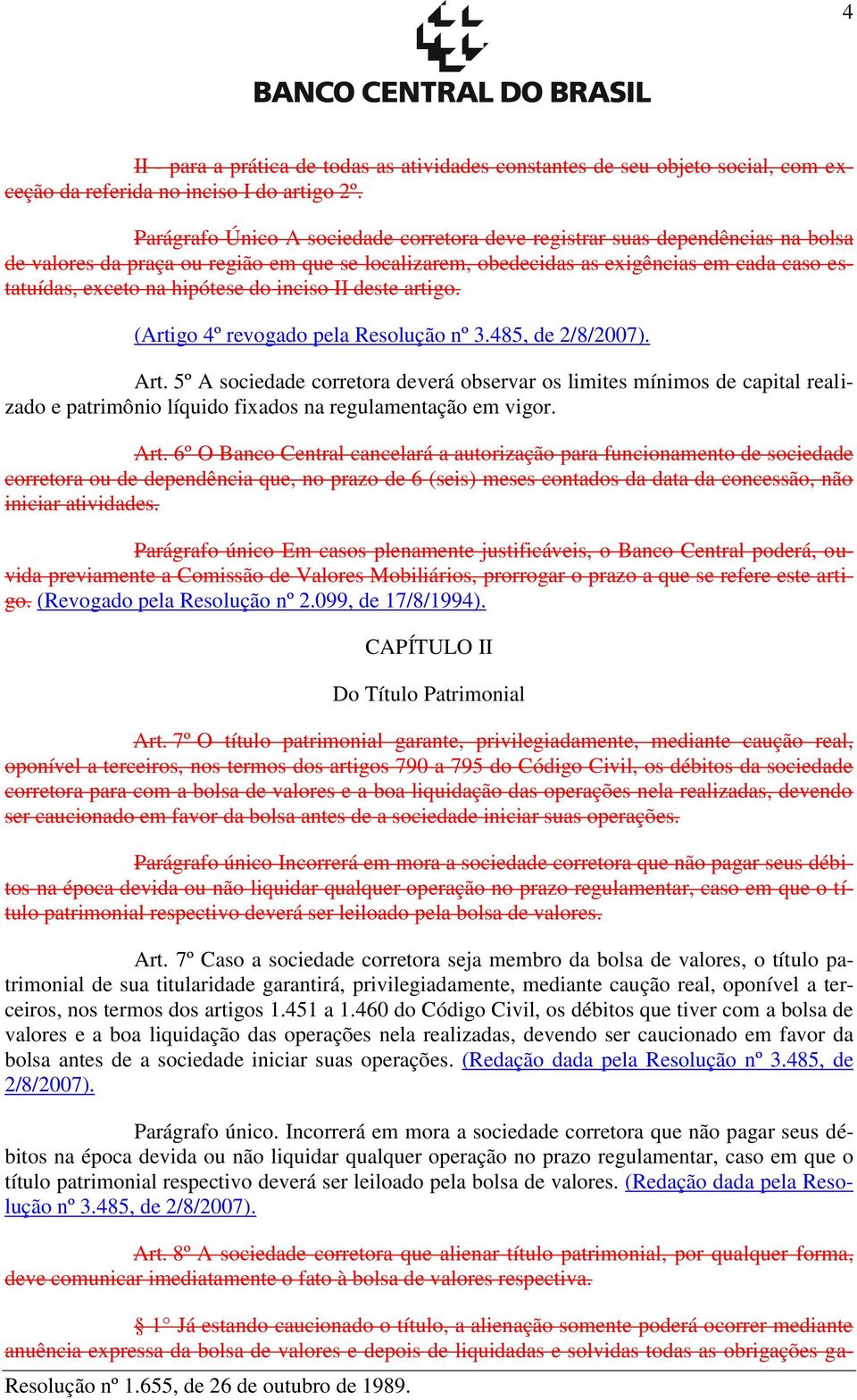 hipótese do inciso II deste artigo. (Artigo 4º revogado pela Resolução nº 3.485, de 2/8/2007). Art.