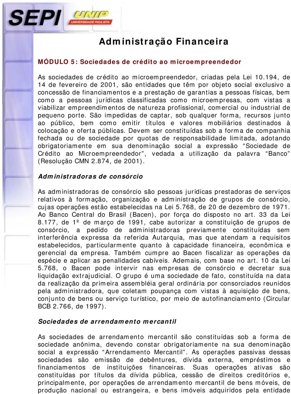 classificadas como microempresas, com vistas a viabilizar empreendimentos de natureza profissional, comercial ou industrial de pequeno porte.