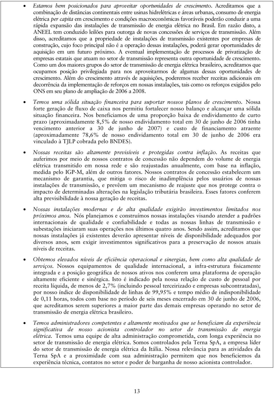 poderão conduzir a uma rápida expansão das instalações de transmissão de energia elétrica no Brasil.