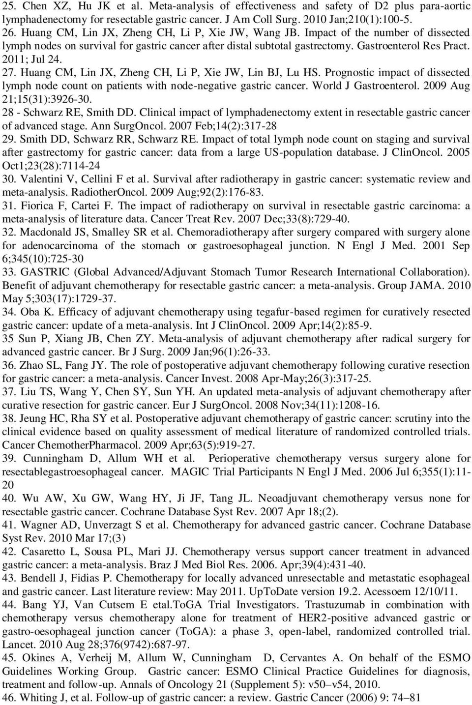 2011; Jul 24. 27. Huang CM, Lin JX, Zheng CH, Li P, Xie JW, Lin BJ, Lu HS. Prognostic impact of dissected lymph node count on patients with node-negative gastric cancer. World J Gastroenterol.