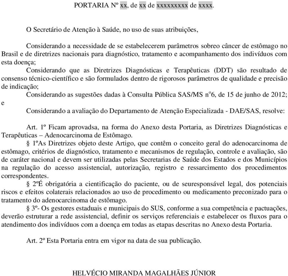 tratamento e acompanhamento dos indivíduos com esta doença; Considerando que as Diretrizes Diagnósticas e Terapêuticas (DDT) são resultado de consenso técnico-científico e são formulados dentro de