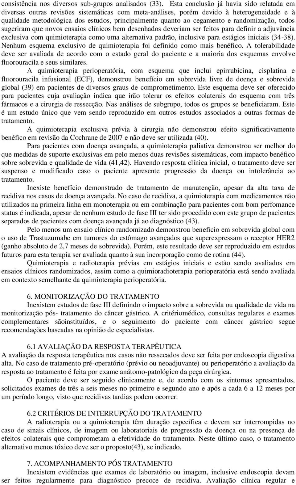 cegamento e randomização, todos sugeriram que novos ensaios clínicos bem desenhados deveriam ser feitos para definir a adjuvância exclusiva com quimioterapia como uma alternativa padrão, inclusive