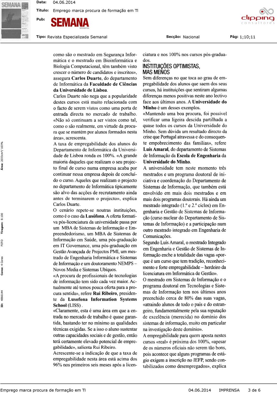 Carlos Duarte não nega que a popularidade destes cursos está muito relacionada com o facto de serem vistos como uma porta de entrada directa no mercado de trabalho.