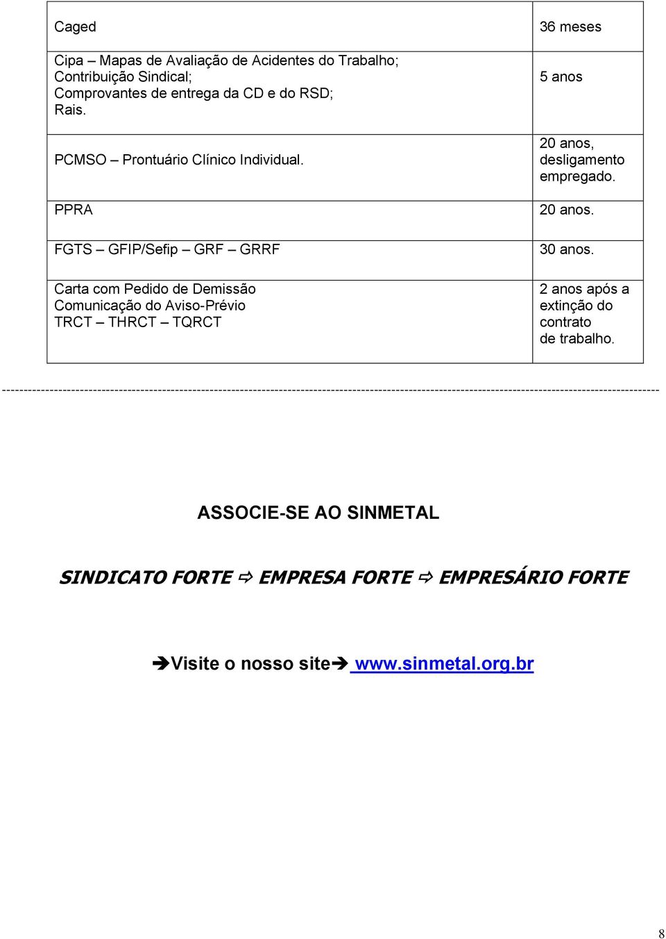 2 anos após a extinção do contrato de trabalho.