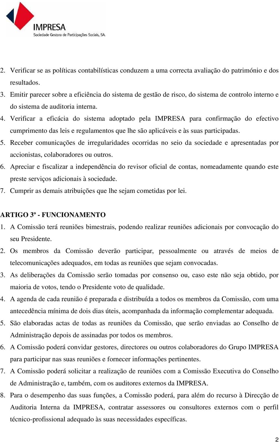 Verificar a eficácia do sistema adoptado pela IMPRESA para confirmação do efectivo cumprimento das leis e regulamentos que lhe são aplicáveis e às suas participadas. 5.