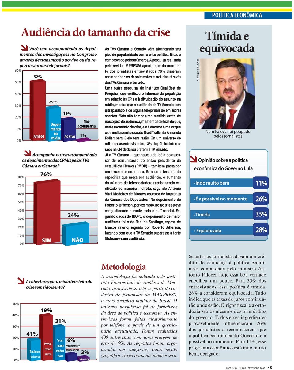 8 76% 7 6 5 4 3 2 1 SIM 24% NÃO As TVs Câmara e Senado vêm alcançando seu pico de popularidade com a crise política. E isso é comprovado pelos números.