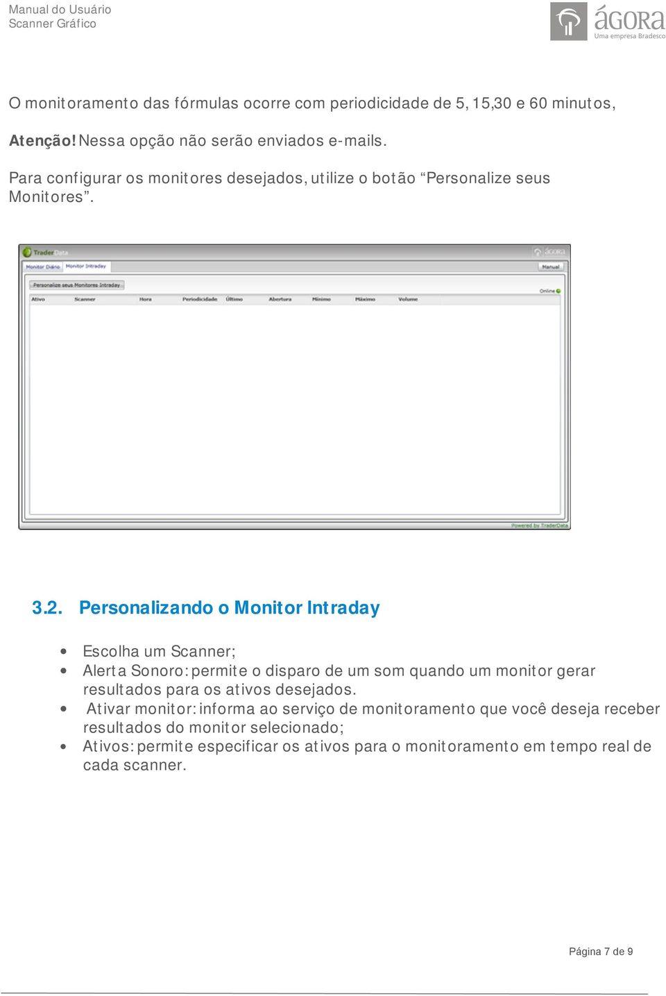 Personalizando o Monitor Intraday Escolha um Scanner; Alerta Sonoro: permite o disparo de um som quando um monitor gerar resultados para os ativos