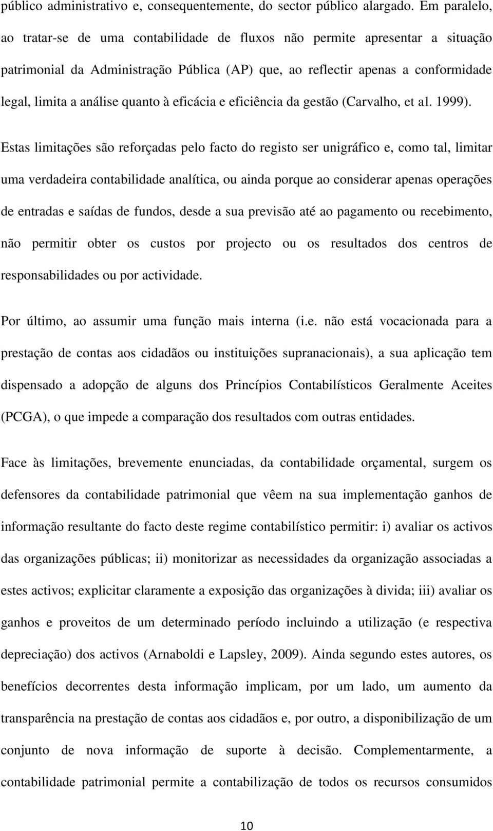 quanto à eficácia e eficiência da gestão (Carvalho, et al. 1999).