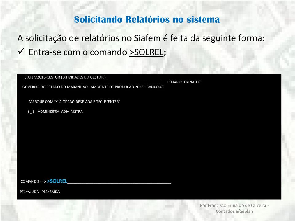 ESTADO DO MARANHAO - AMBIENTE DE PRODUCAO 2013 - BANCO 43 USUARIO: ERINALDO MARQUE COM 'X' A