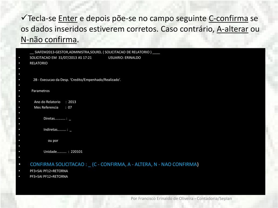 SIAFEM2013-GESTOR,ADMINISTRA,SOLREL ( SOLICITACAO DE RELATORIO ) SOLICITACAO EM 31/07/2013 AS 17:21 USUARIO: ERINALDO RELATORIO 2B -