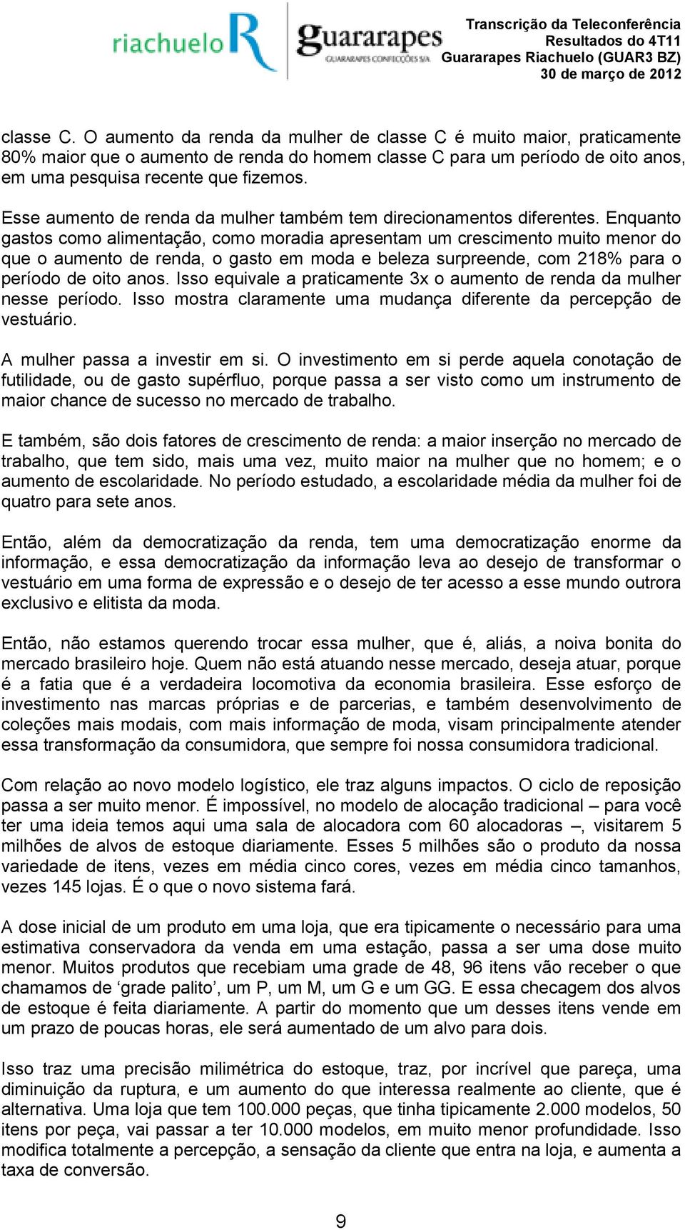 Enquanto gastos como alimentação, como moradia apresentam um crescimento muito menor do que o aumento de renda, o gasto em moda e beleza surpreende, com 218% para o período de oito anos.