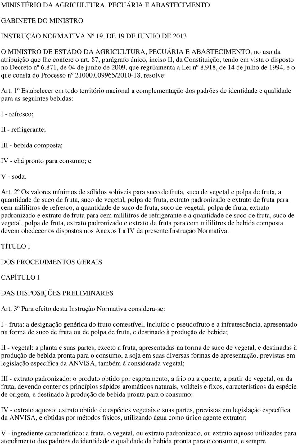 918, de 14 de julho de 1994, e o que consta do Processo nº 21000.009965/2010-18, resolve: Art.