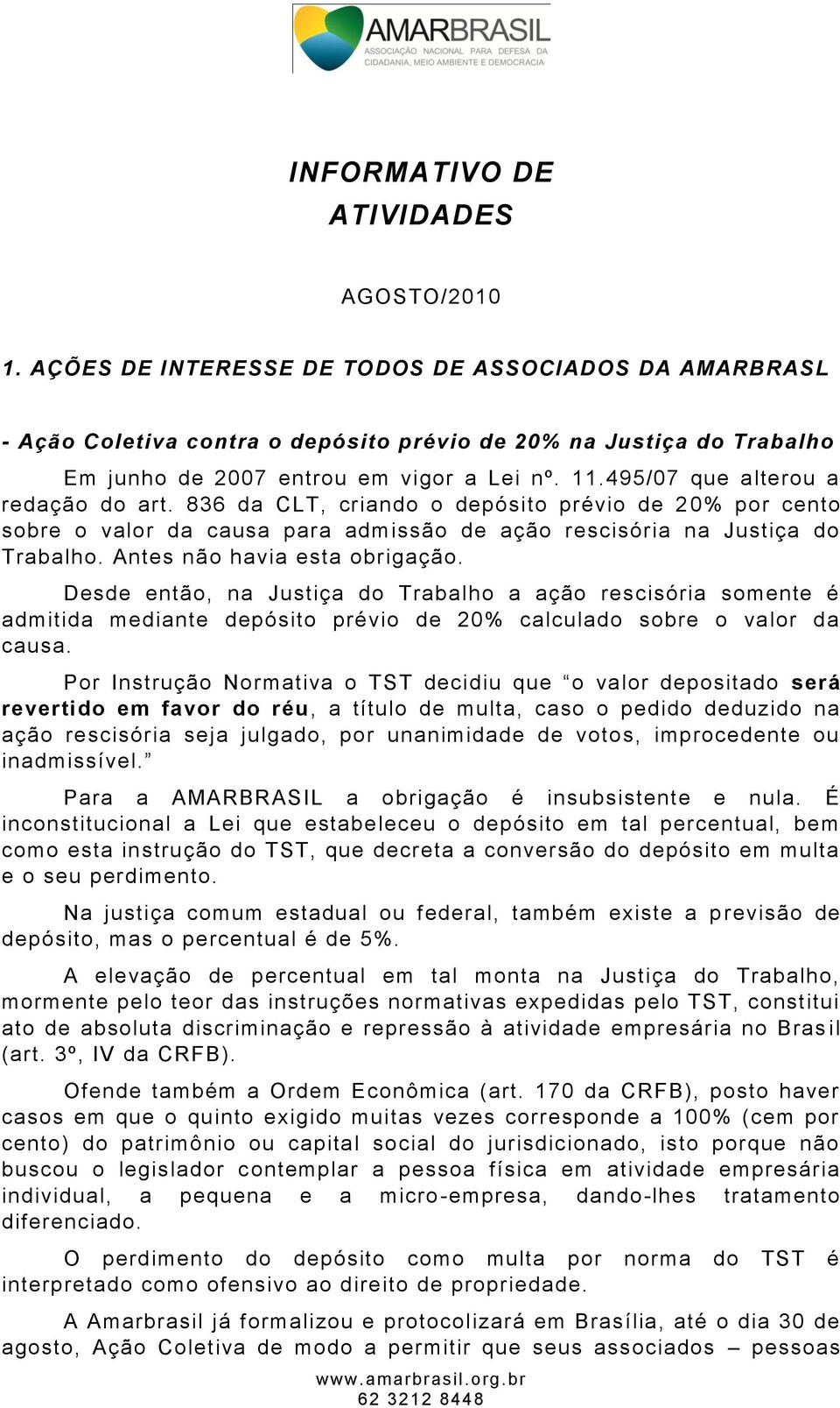 495/07 que alterou a redação do art. 836 da CLT, criando o depósito prévio de 2 0% por cento sobre o valor da causa para admissão de ação rescisória na Justiça do Trabalho.